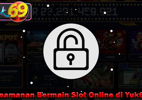 Keamanan Bermain Slot Online di Yuk69