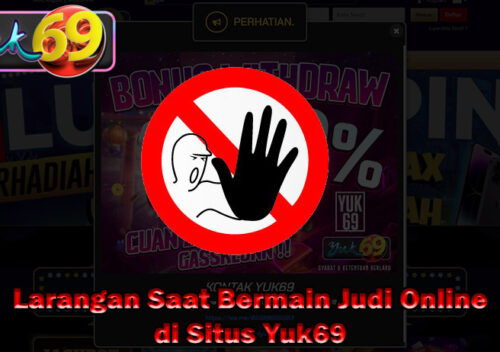 Larangan Saat Bermain Judi Online di Situs Yuk69