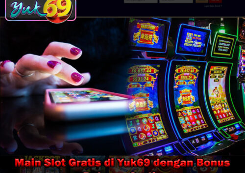 Main Slot Gratis di Yuk69 dengan Bonus Putaran Gratis