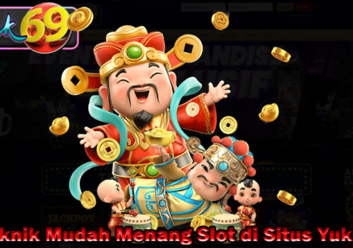 Teknik Mudah Menang Slot di Situs Yuk69