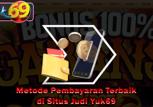 Metode Pembayaran Terbaik di Situs Judi Yuk69